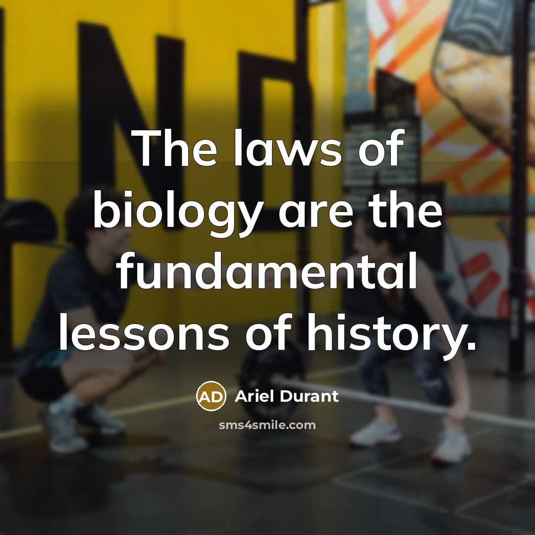 “The laws of biology are the fundamental lessons of history.…” quote by Ariel Durant
