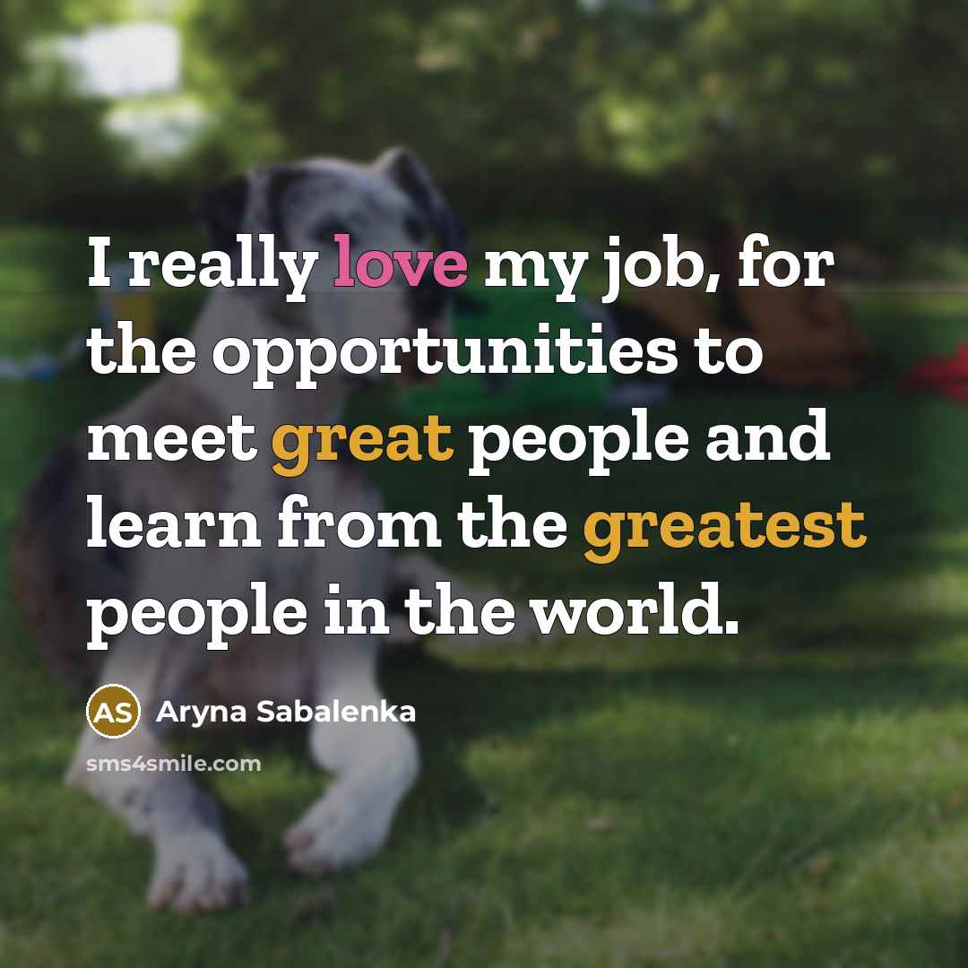 “I really love my job, for the opportunities to meet…” quote by Aryna Sabalenka