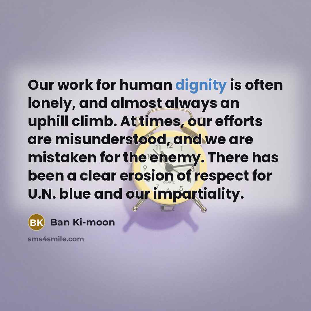 “Our work for human dignity is often lonely, and almost…” quote by Ban Ki-moon