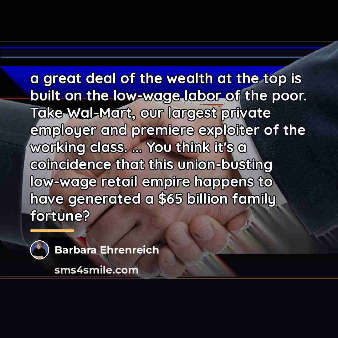 “a great deal of the wealth at the top is…” quote by Barbara Ehrenreich