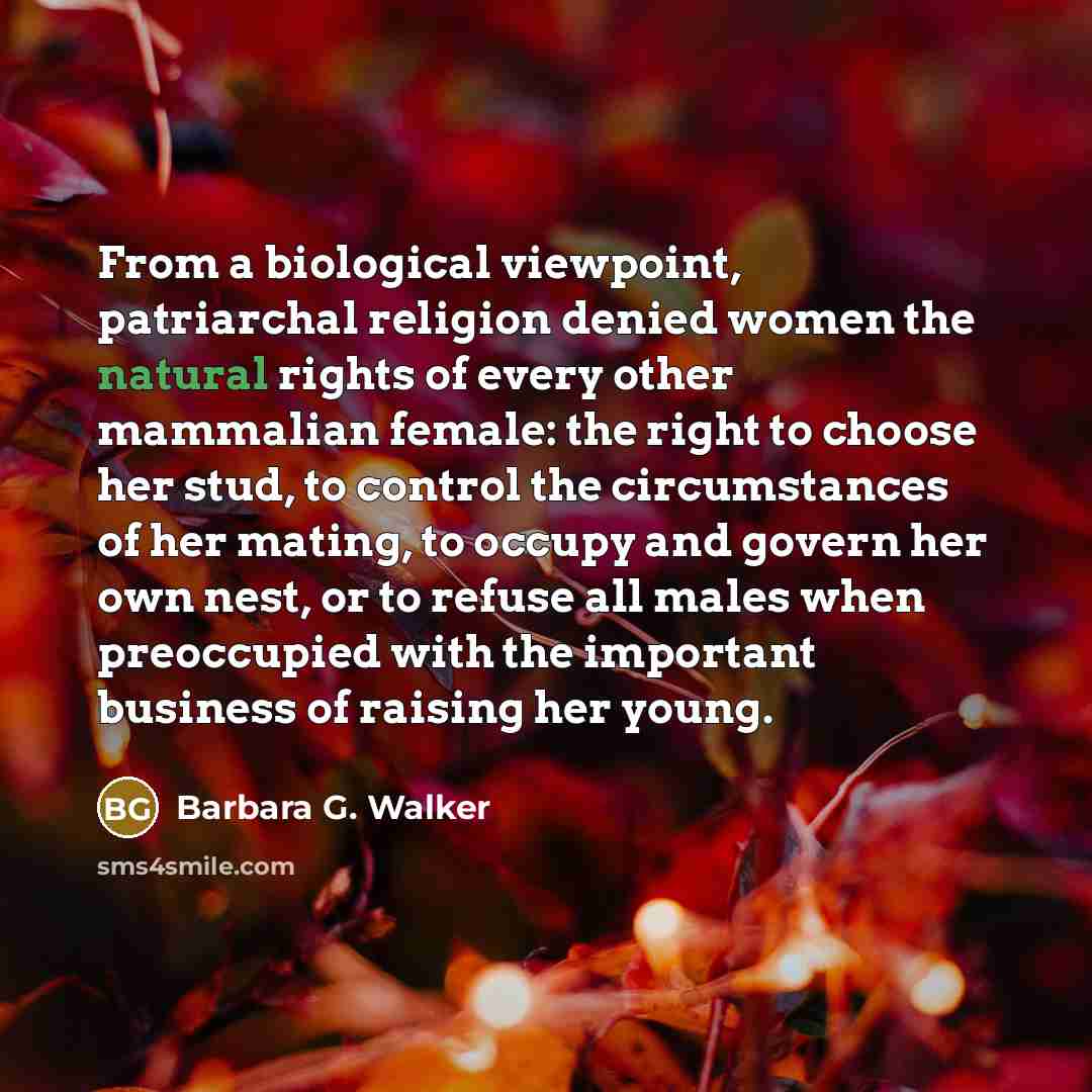 “From a biological viewpoint, patriarchal religion denied women the natural…” quote by Barbara G. Walker
