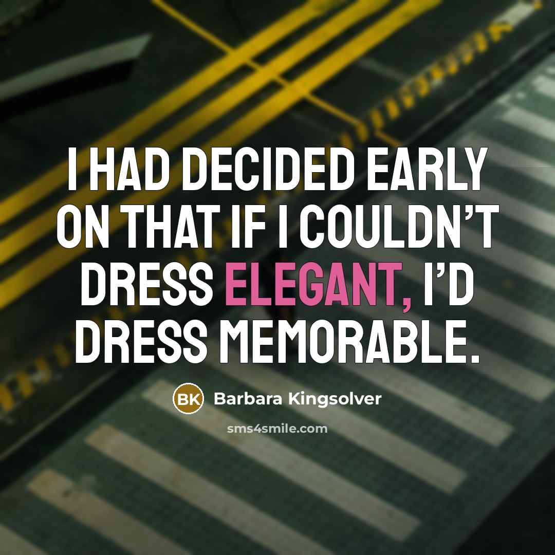 “I had decided early on that if I couldn’t dress…” quote by Barbara Kingsolver