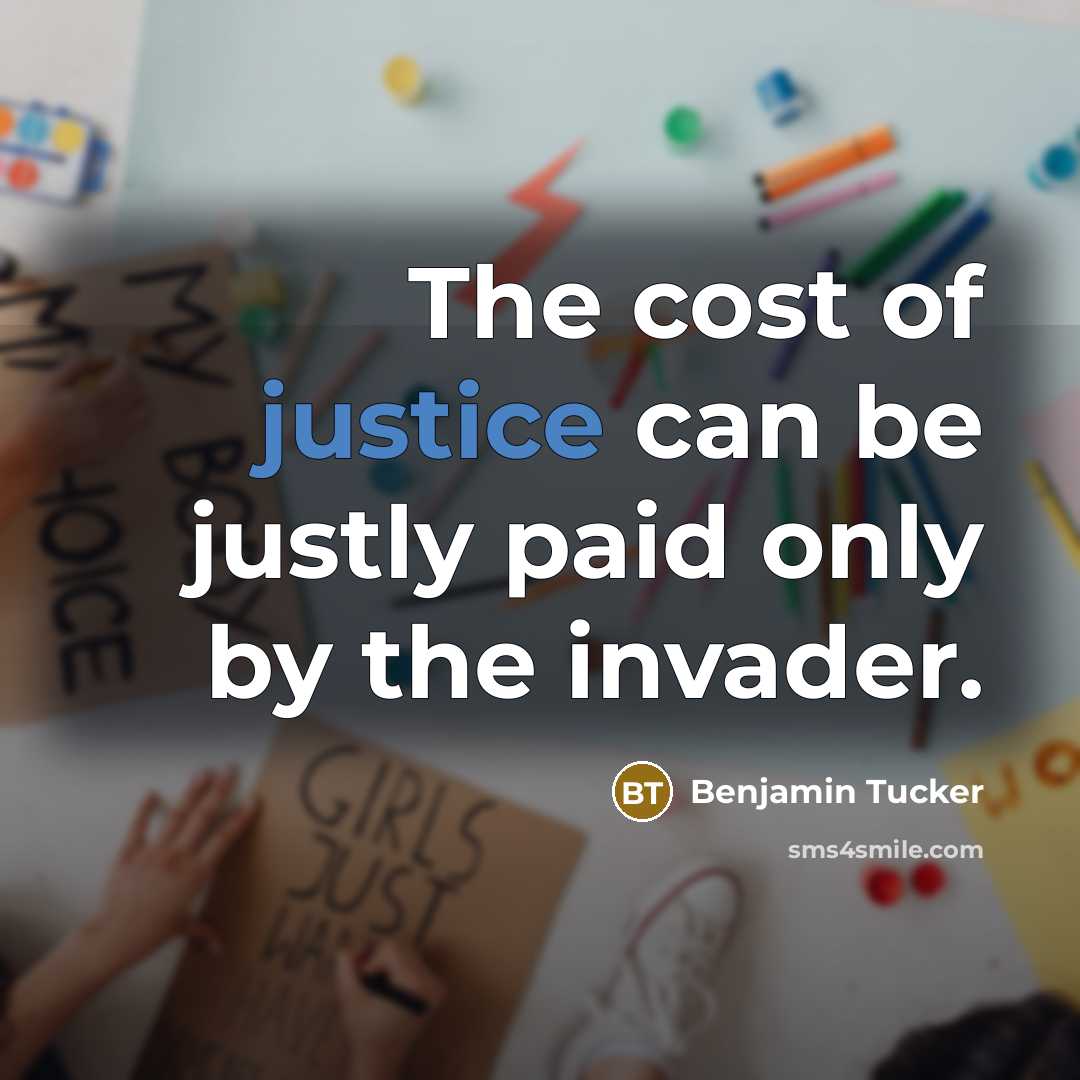 “The cost of justice can be justly paid only by…” quote by Benjamin Tucker