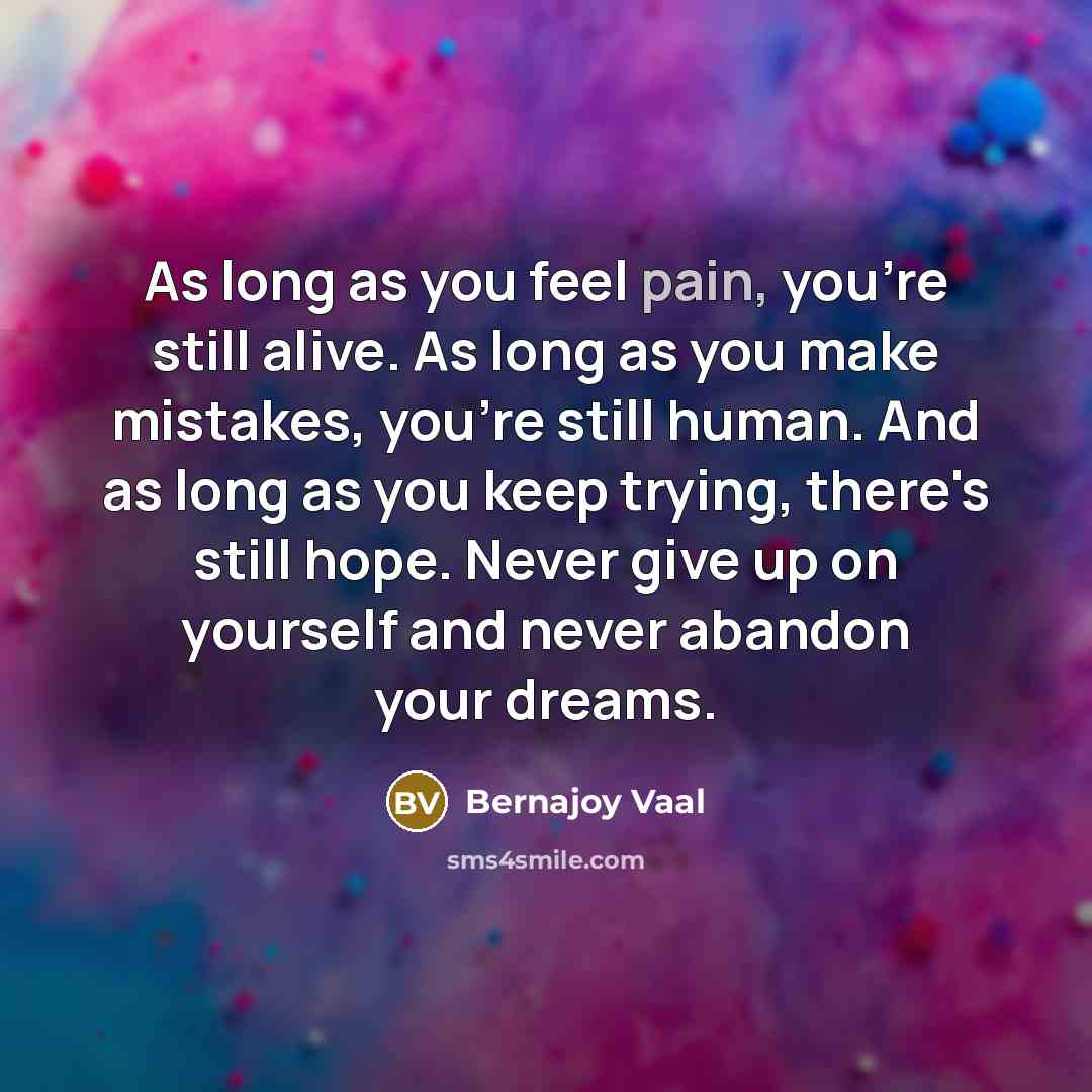 “As long as you feel pain, you're still alive. As…” quote by Bernajoy Vaal