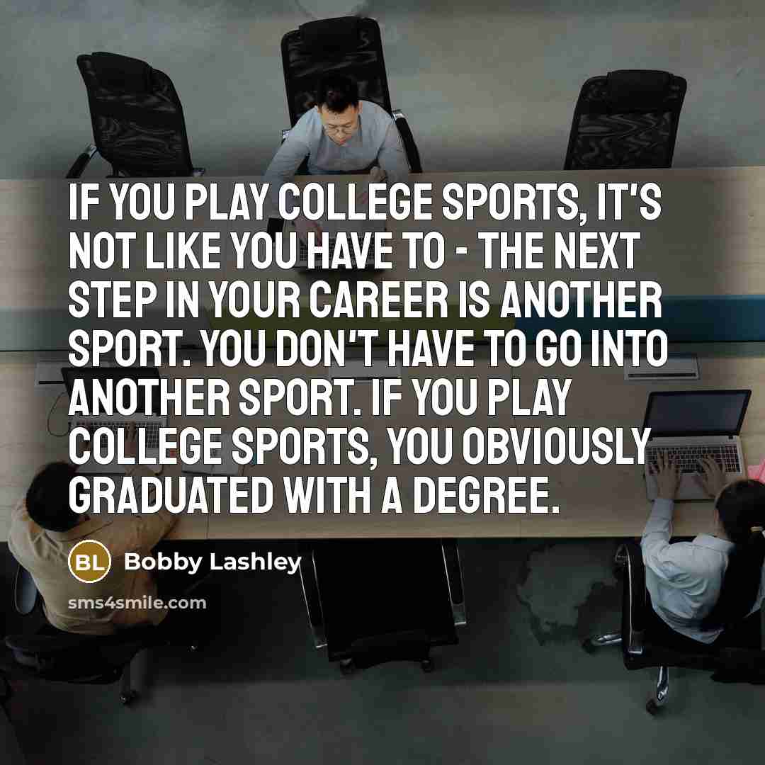“If you play college sports, it's not like you have…” quote by Bobby Lashley