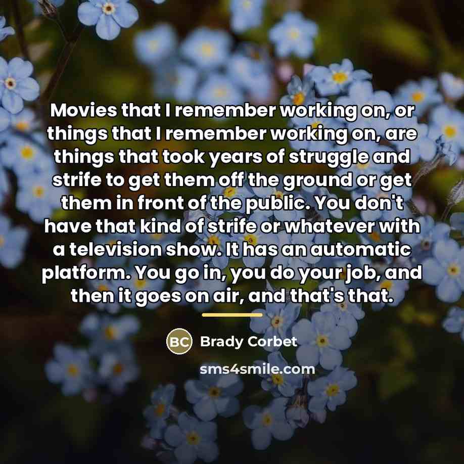 “Movies that I remember working on, or things that I…” quote by Brady Corbet