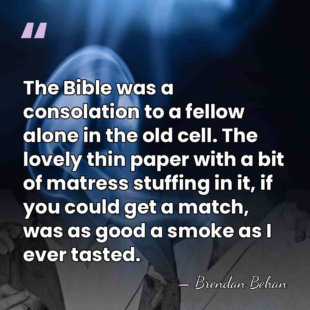 The Bible was a consolation to a fellow alone in the old&hellip; - Brendan Behan