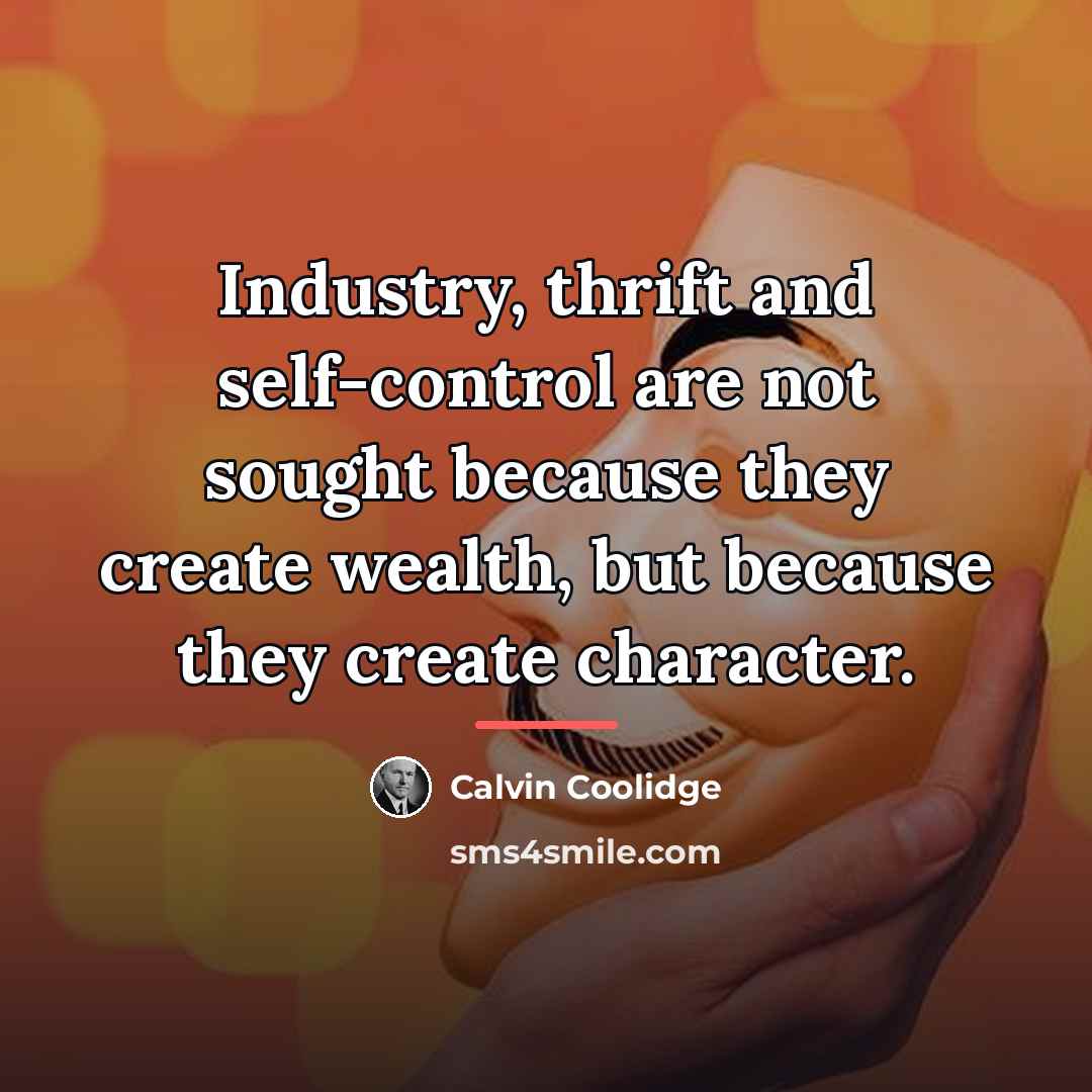 “Industry, thrift and self-control are not sought because they create…” quote by Calvin Coolidge