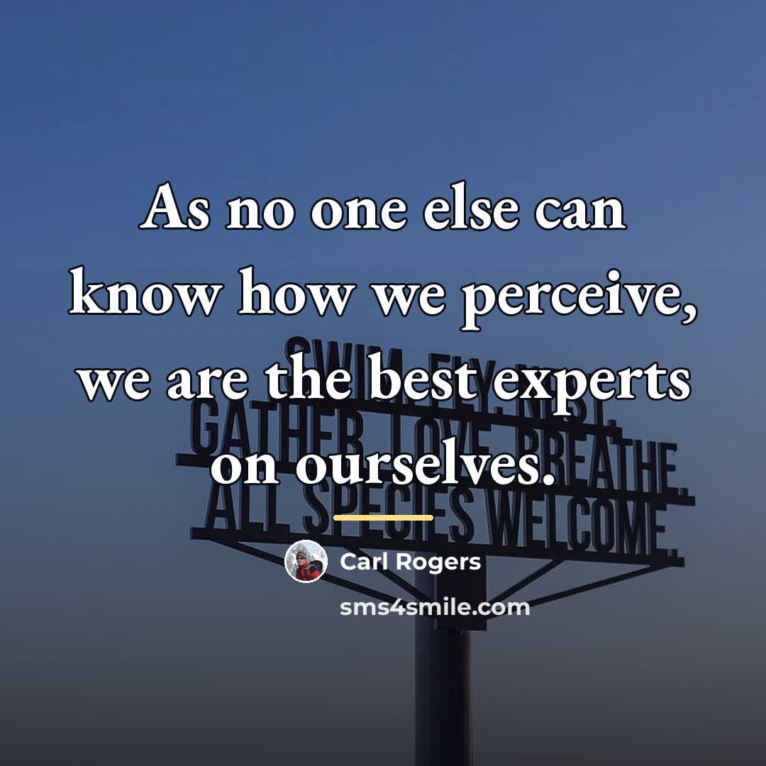 “As no one else can know how we perceive, we…” quote by Carl Rogers