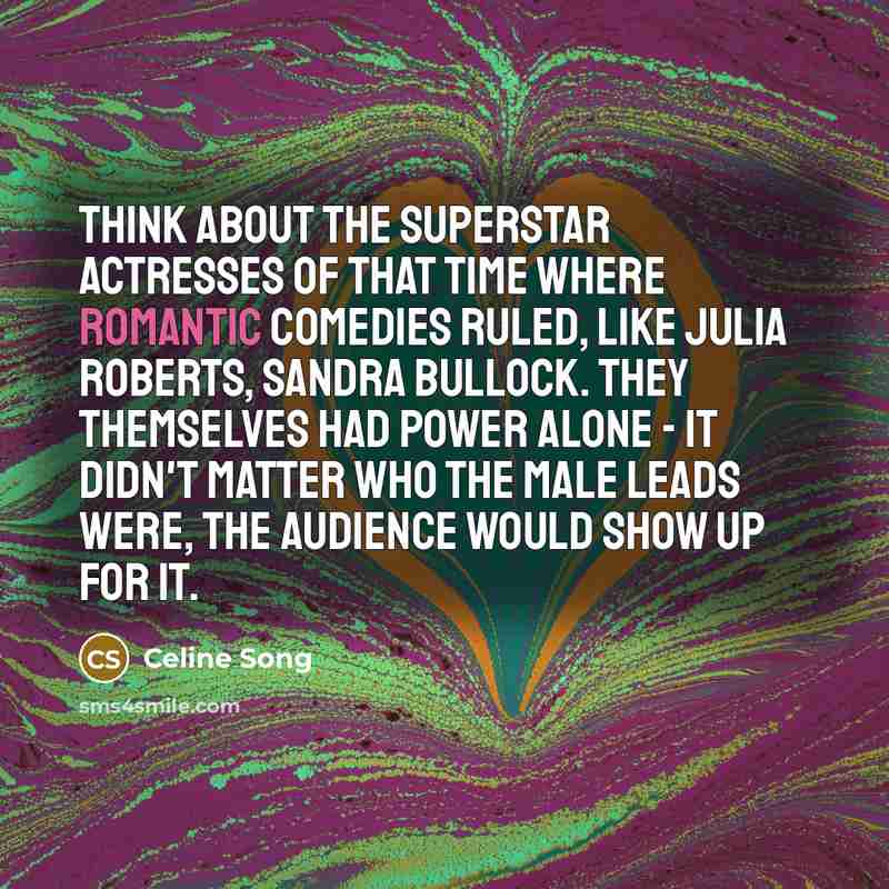 “Think about the superstar actresses of that time where romantic…” quote by Celine Song