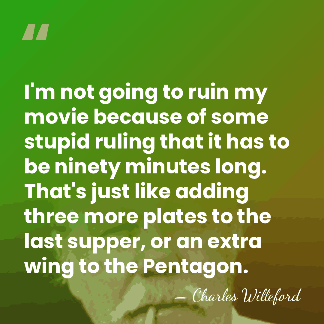 I'm not going to ruin my movie because of some stupid ruling&hellip; - Charles Willeford