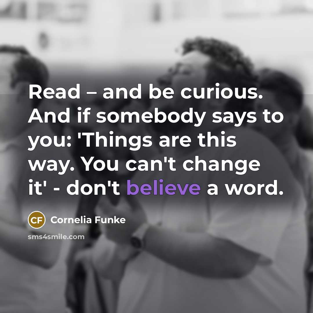 “Read – and be curious. And if somebody says to…” quote by Cornelia Funke