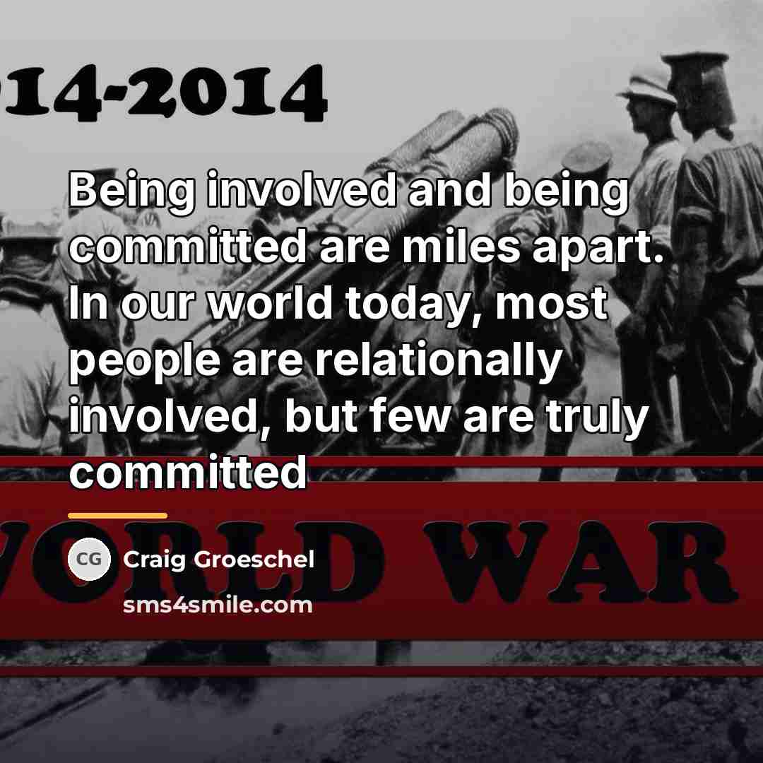 “Being involved and being committed are miles apart. In our…” quote by Craig Groeschel