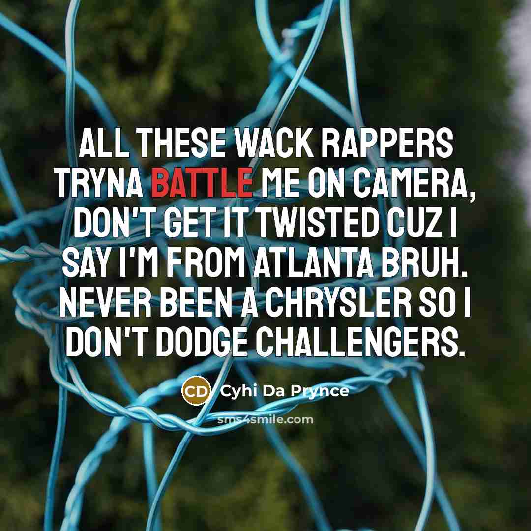 “All these wack rappers tryna battle me on camera, don't…” quote by Cyhi Da Prynce