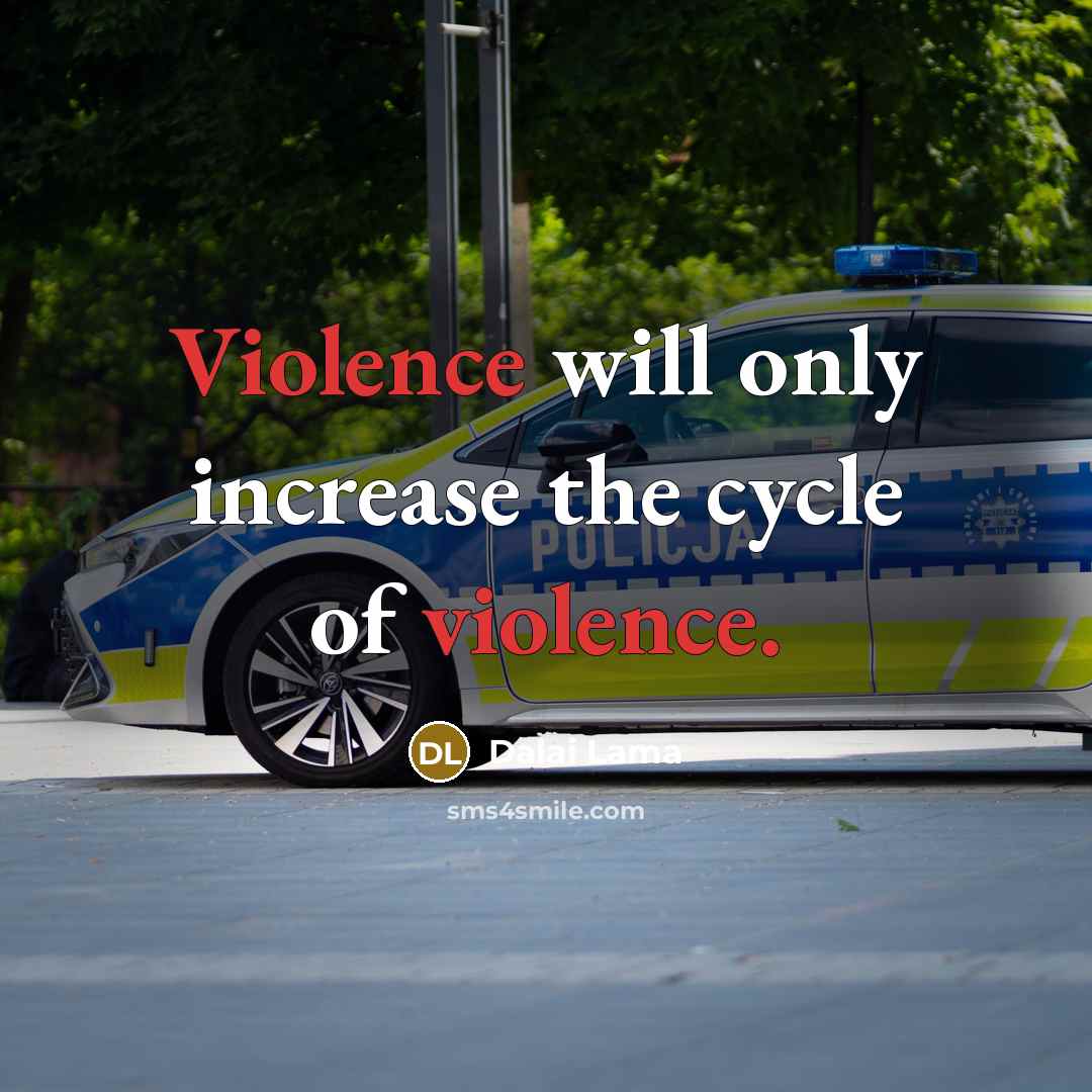 “Violence will only increase the cycle of violence.…” quote by Dalai Lama