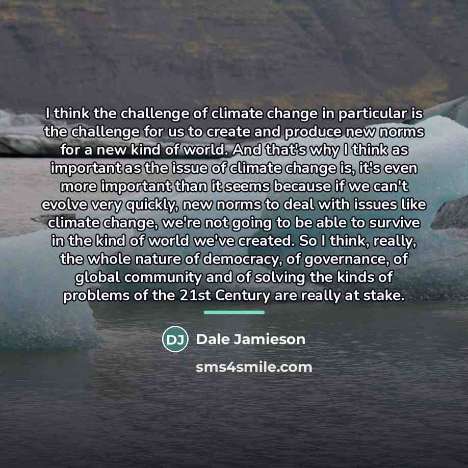 “I think the challenge of climate change in particular is…” quote by Dale Jamieson