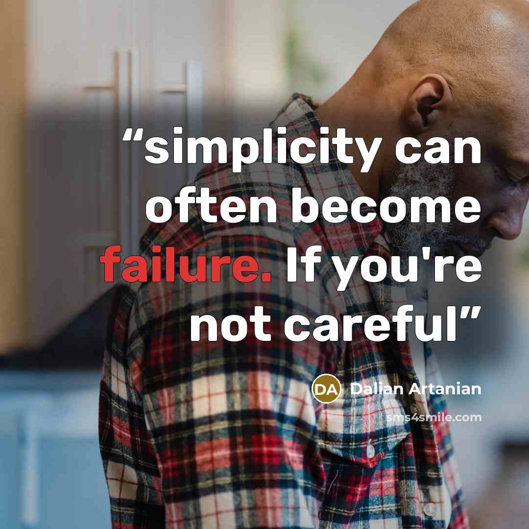 “simplicity can often become failure. If you're not careful” quote by Dalian Artanian