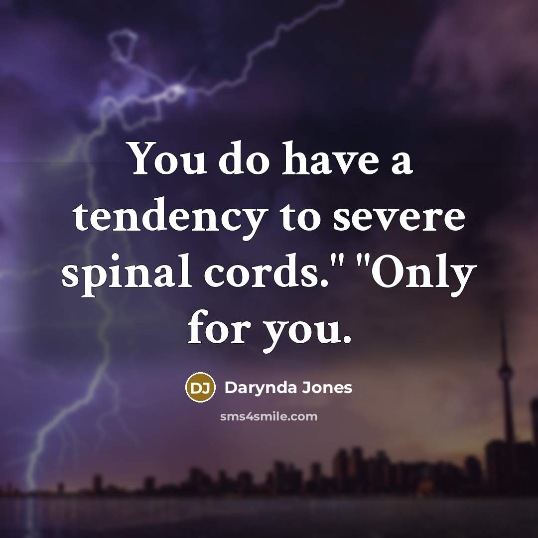 “You do have a tendency to severe spinal cords." "Only for you.” quote by Darynda Jones