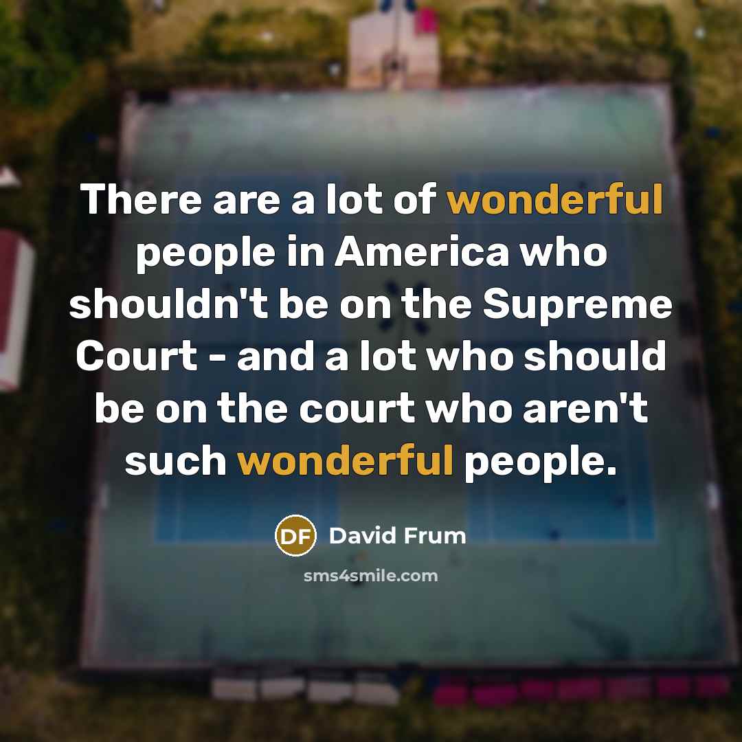 “There are a lot of wonderful people in America who…” quote by David Frum