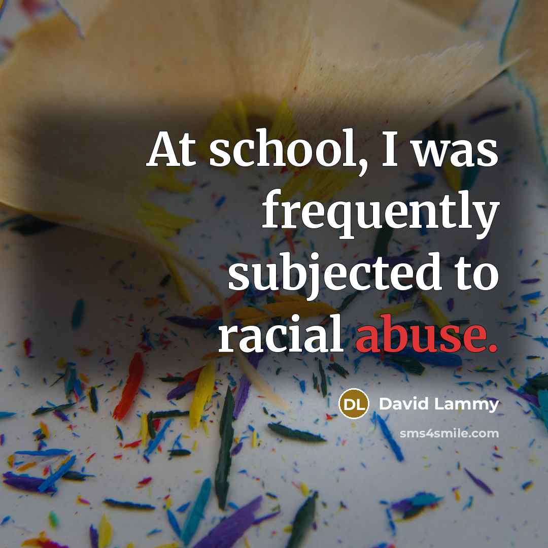 “At school, I was frequently subjected to racial abuse.…” quote by David Lammy