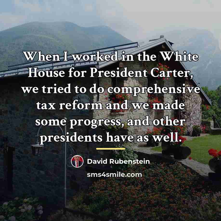 “When I worked in the White House for President Carter,…” quote by David Rubenstein