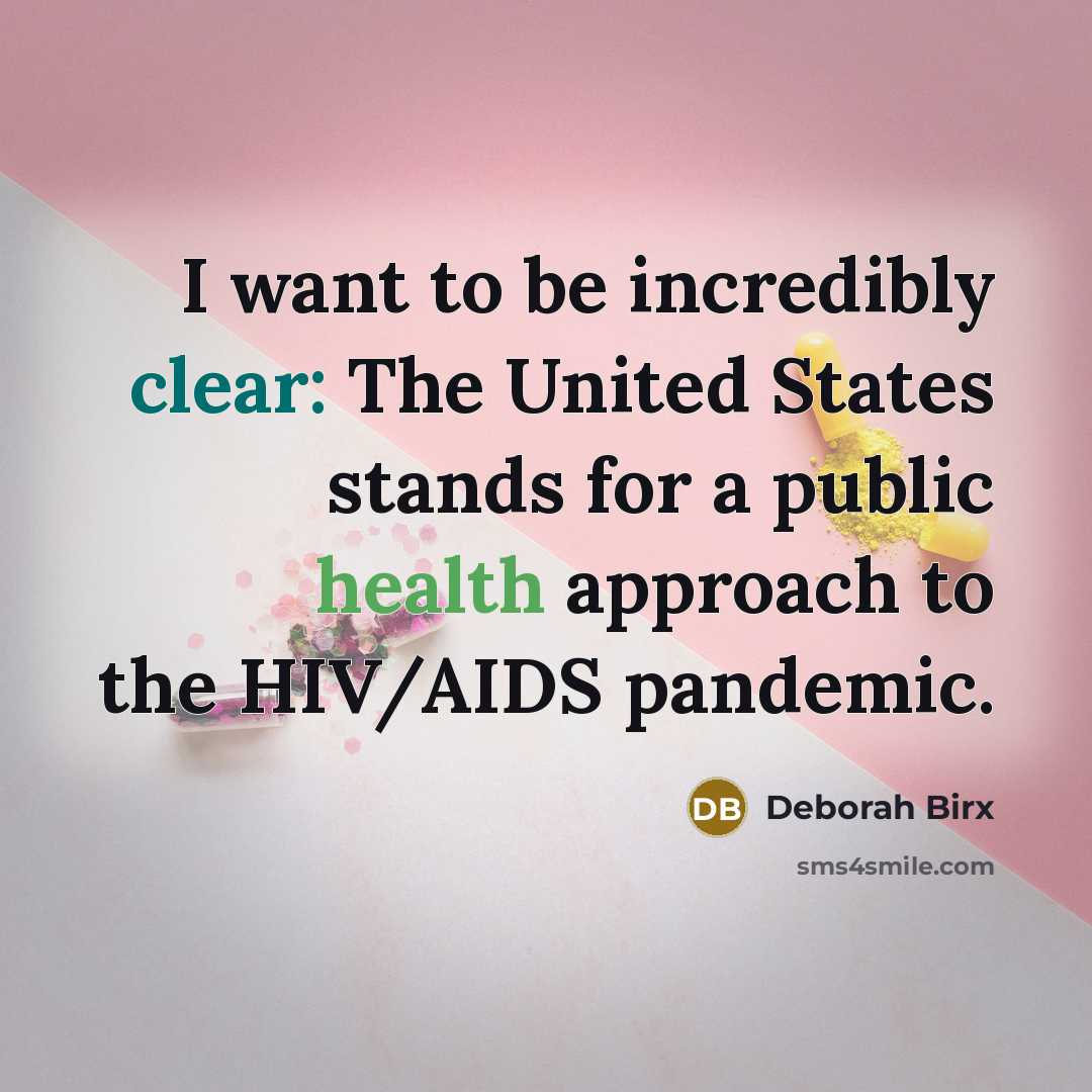 “I want to be incredibly clear: The United States stands for a public health approach to the HIV/AIDS pandemic.” quote by Deborah Birx