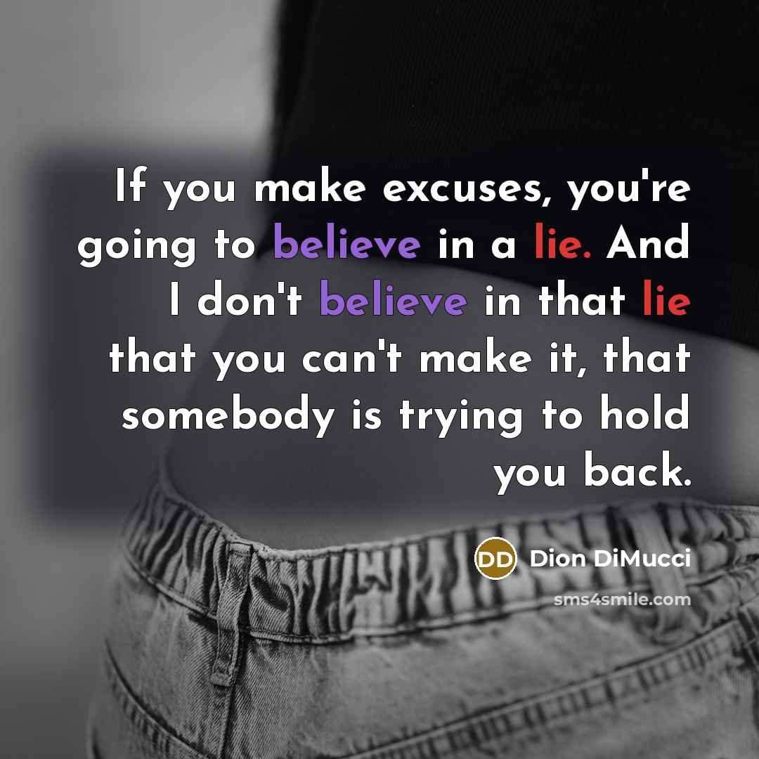 “If you make excuses, you're going to believe in a…” quote by Dion DiMucci