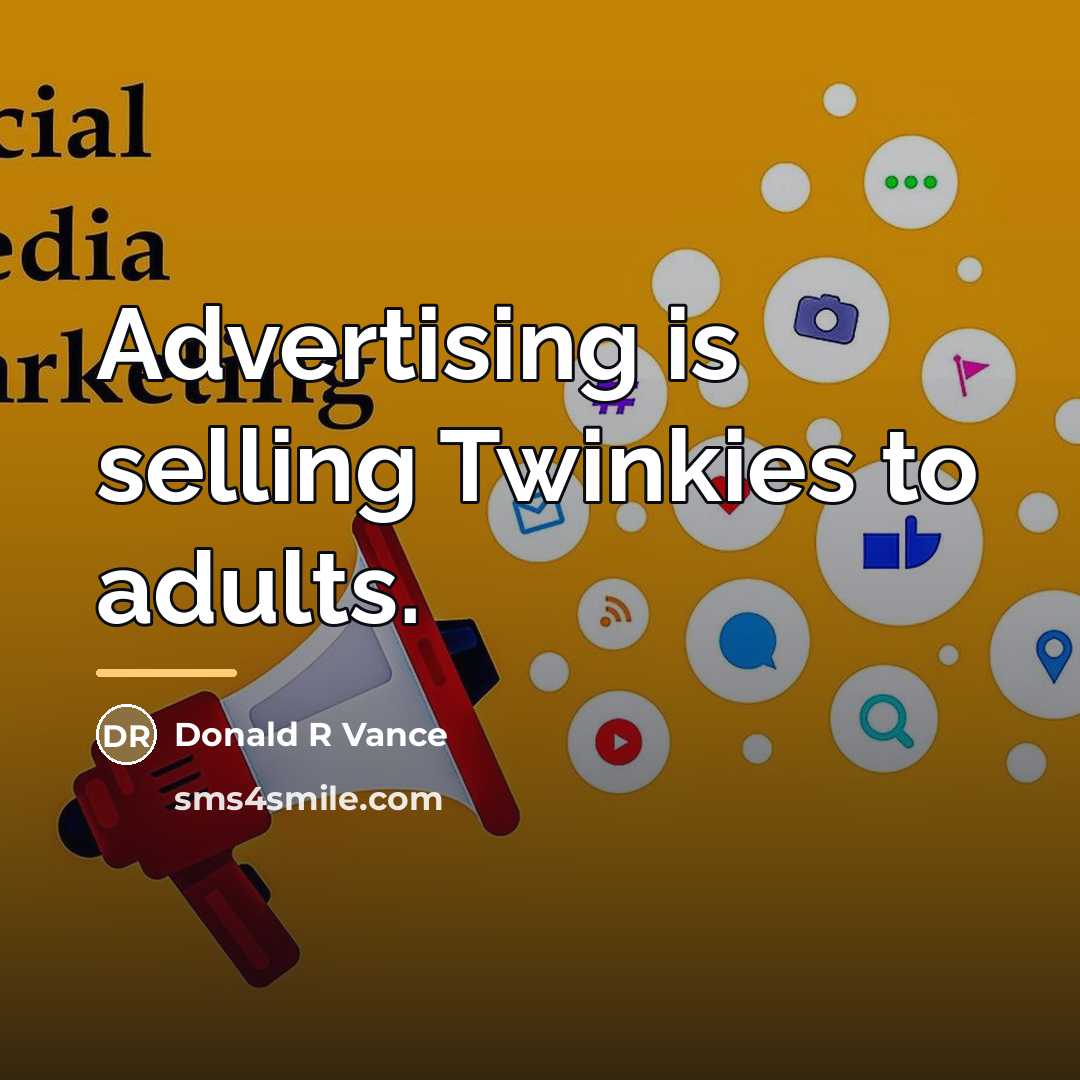 “Advertising is selling Twinkies to adults.…” quote by Donald R Vance