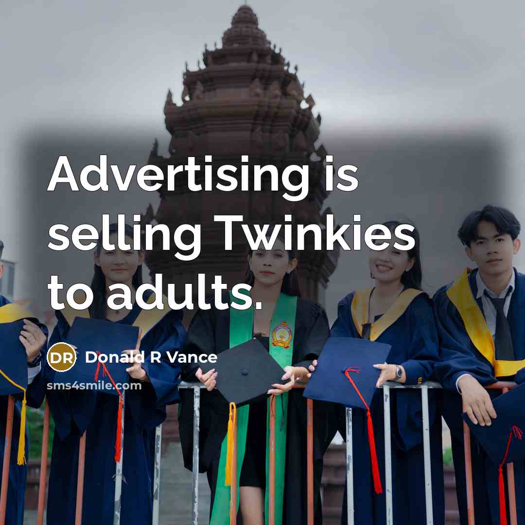 “Advertising is selling Twinkies to adults.” quote by Donald R Vance