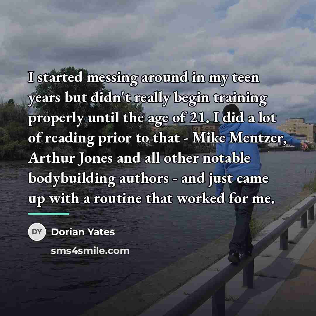 “I started messing around in my teen years but didn't…” quote by Dorian Yates