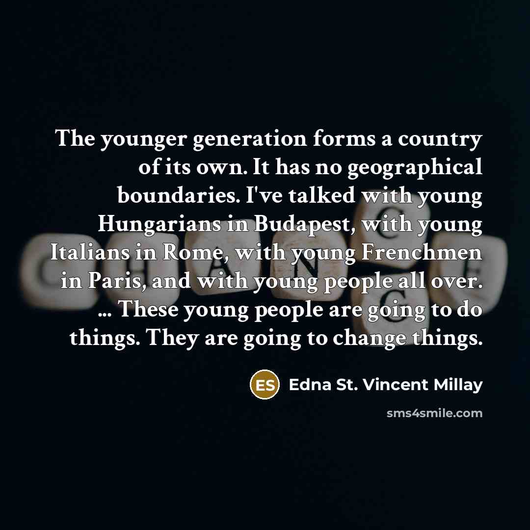 “The younger generation forms a country of its own. It…” quote by Edna St. Vincent Millay