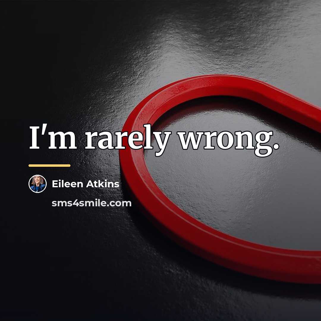 “I'm rarely wrong.…” quote by Eileen Atkins