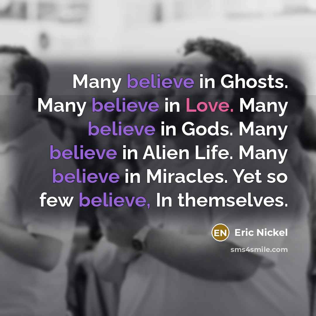 “Many believe in Ghosts. Many believe in Love. Many believe…” quote by Eric Nickel
