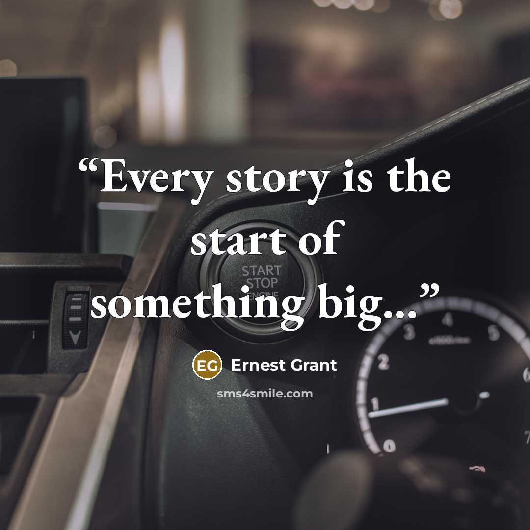 “Every story is the start of something big...” quote by Ernest Grant