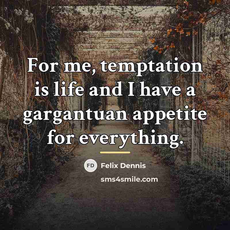 “For me, temptation is life and I have a gargantuan…” quote by Felix Dennis