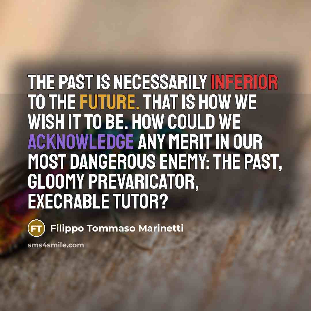 “The past is necessarily inferior to the future. That is…” quote by Filippo Tommaso Marinetti