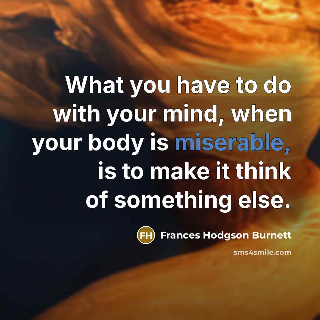 “What you have to do with your mind, when your…” quote by Frances Hodgson Burnett