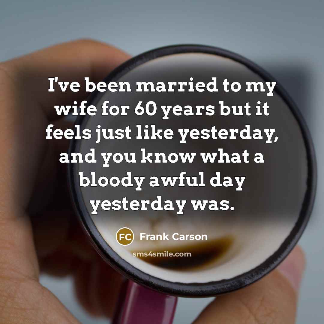 “I've been married to my wife for 60 years but…” quote by Frank Carson