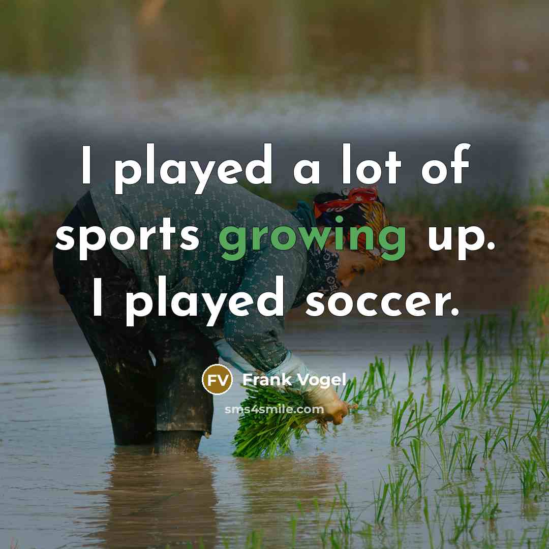 “I played a lot of sports growing up. I played…” quote by Frank Vogel