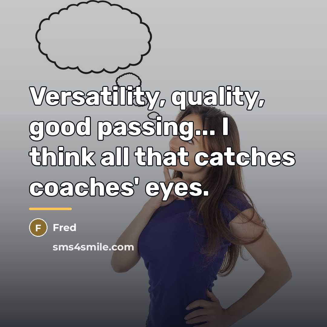 “Versatility, quality, good passing... I think all that catches coaches'…” quote by Fred