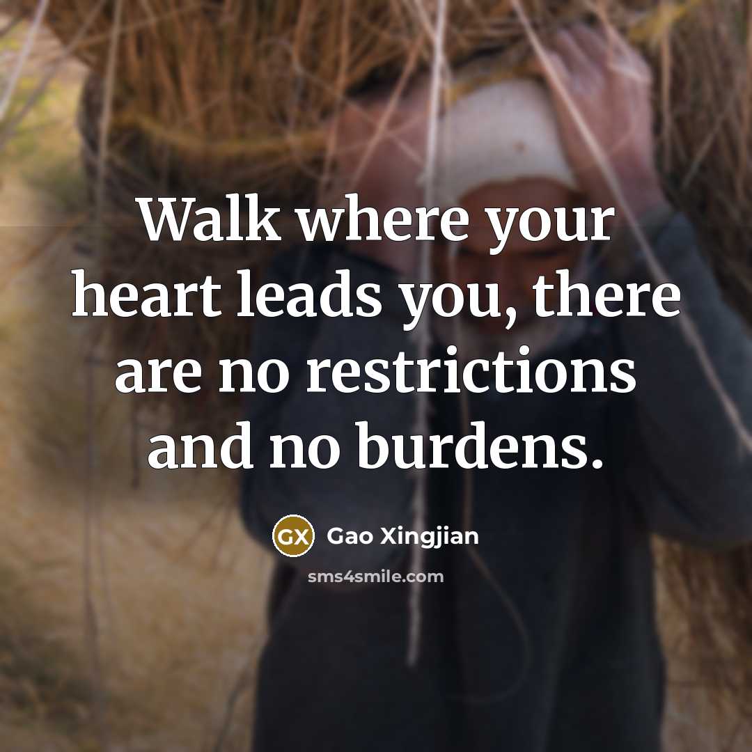“Walk where your heart leads you, there are no restrictions…” quote by Gao Xingjian