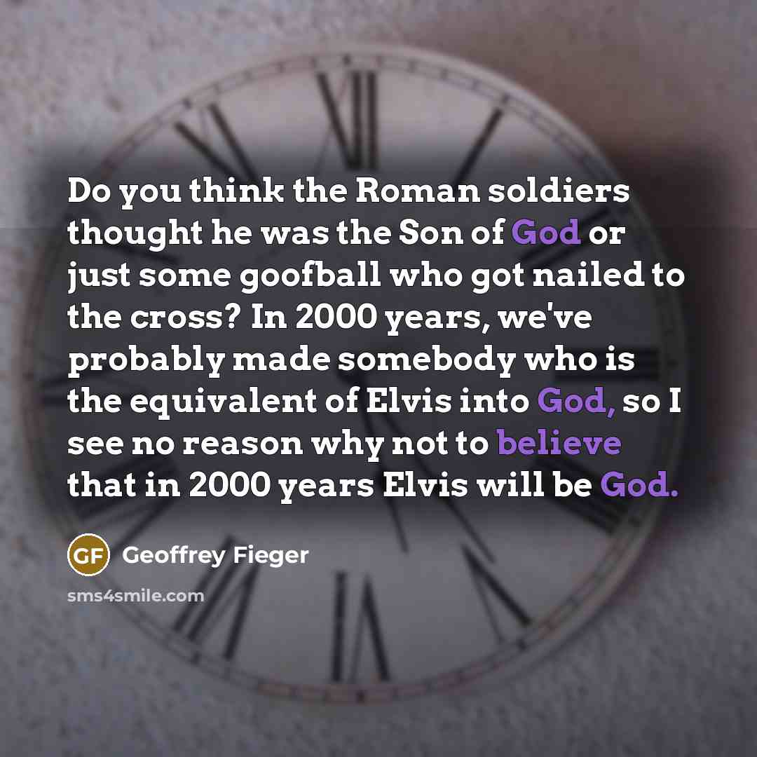 “Do you think the Roman soldiers thought he was the…” quote by Geoffrey Fieger