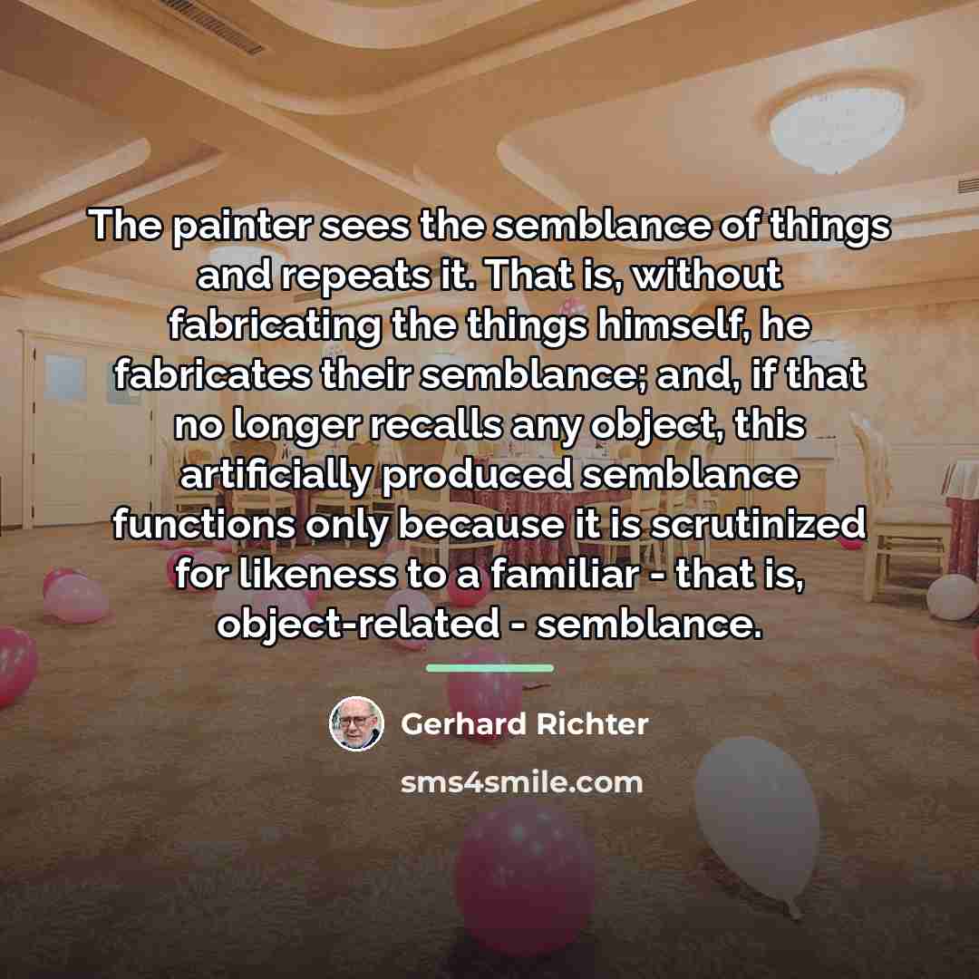 “The painter sees the semblance of things and repeats it.…” quote by Gerhard Richter