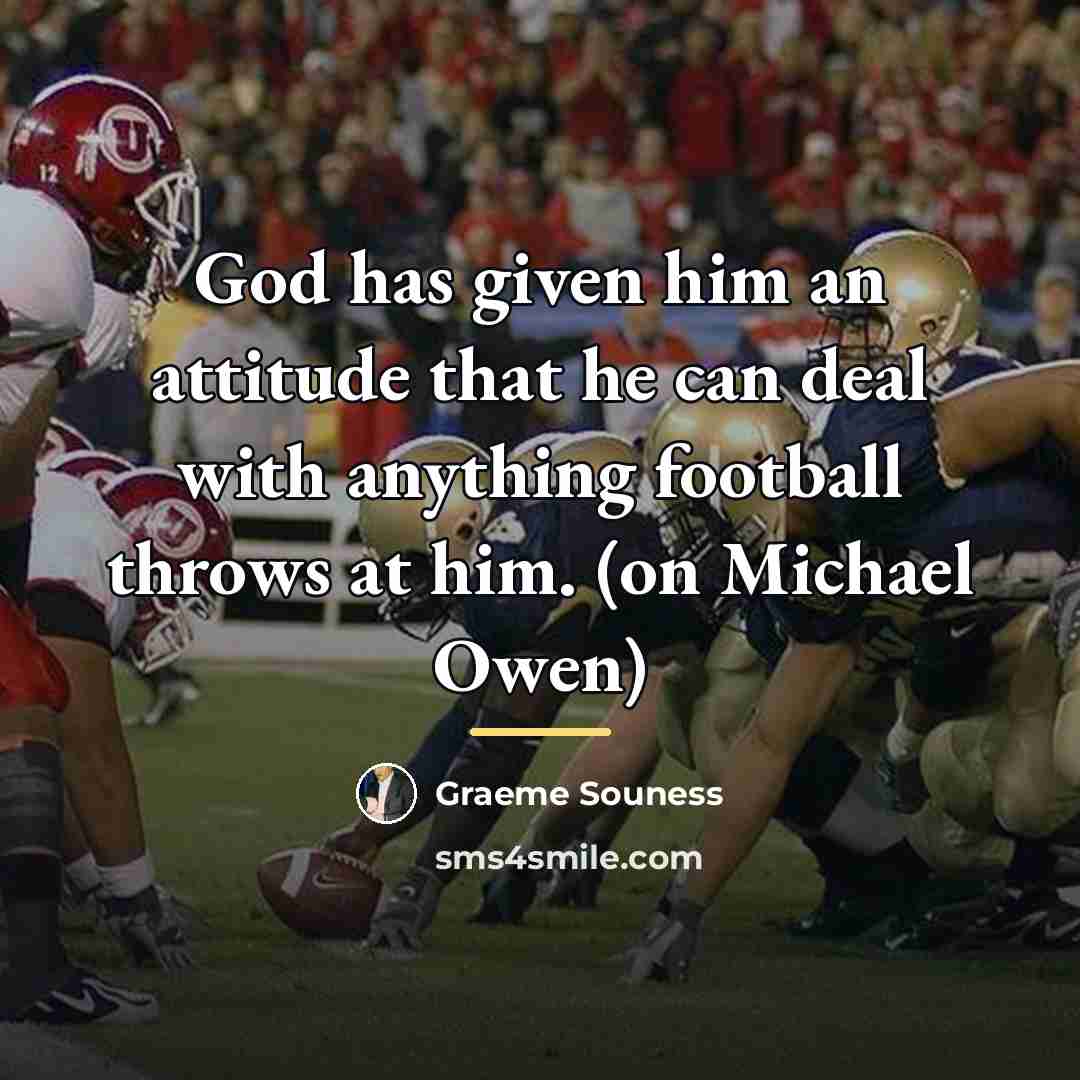 “God has given him an attitude that he can deal…” quote by Graeme Souness