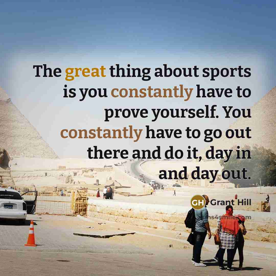 “The great thing about sports is you constantly have to…” quote by Grant Hill