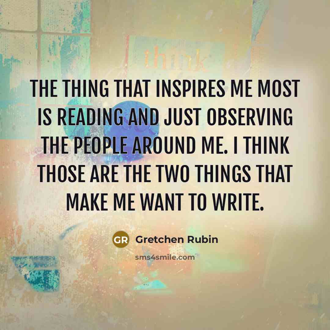 “The thing that inspires me most is reading and just…” quote by Gretchen Rubin
