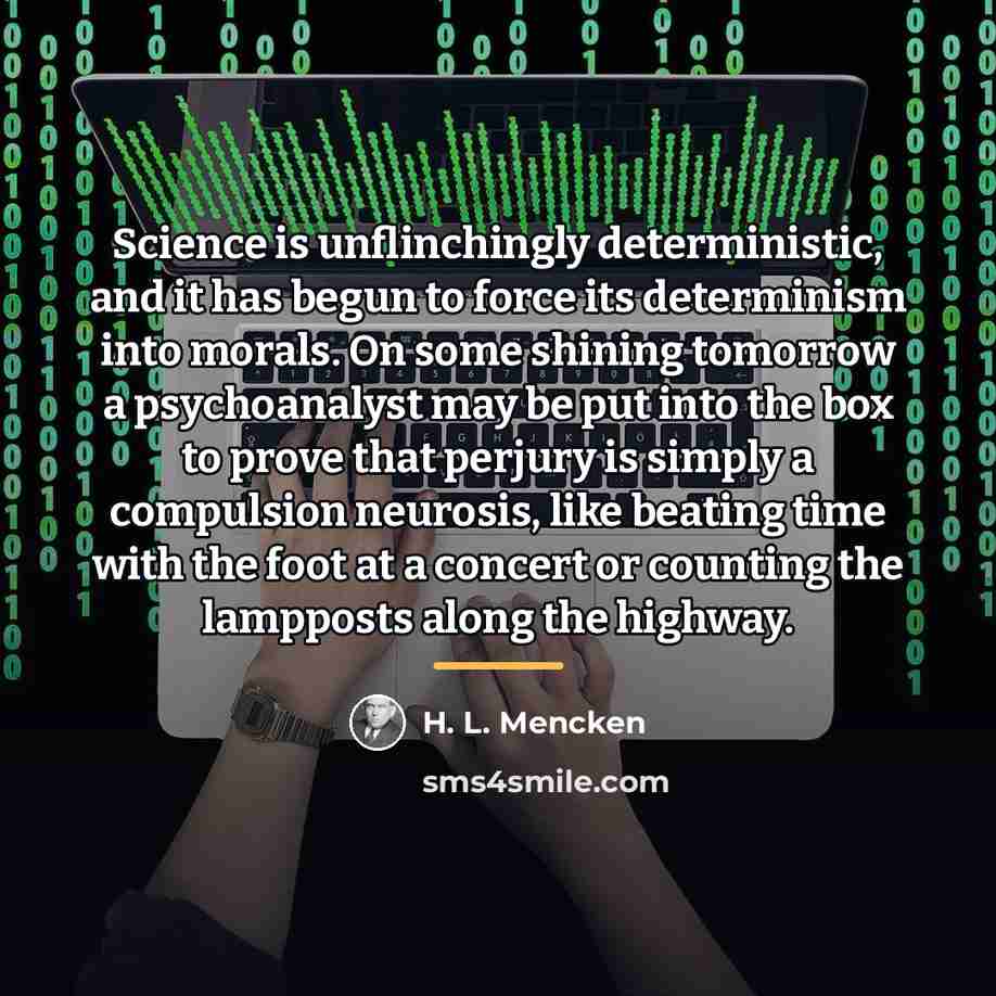 “Science is unflinchingly deterministic, and it has begun to force…” quote by H. L. Mencken