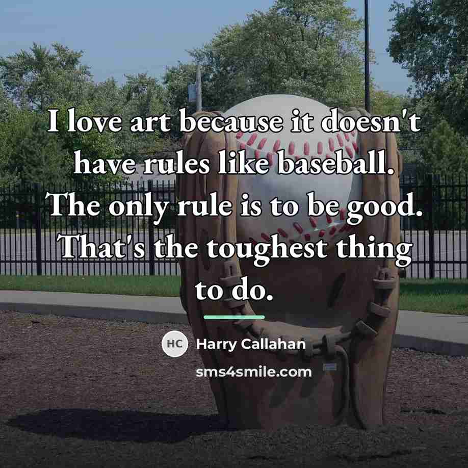 “I love art because it doesn't have rules like baseball.…” quote by Harry Callahan