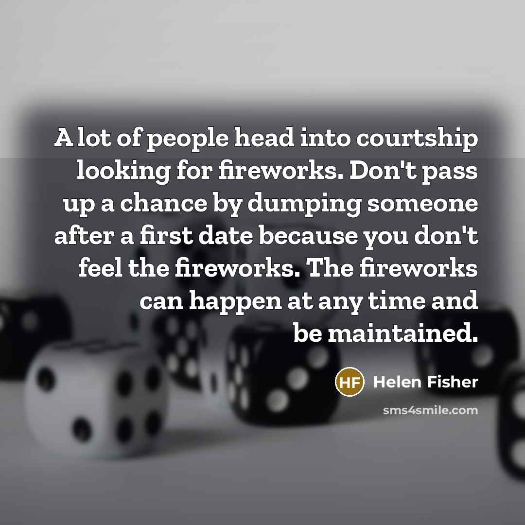 “A lot of people head into courtship looking for fireworks.…” quote by Helen Fisher