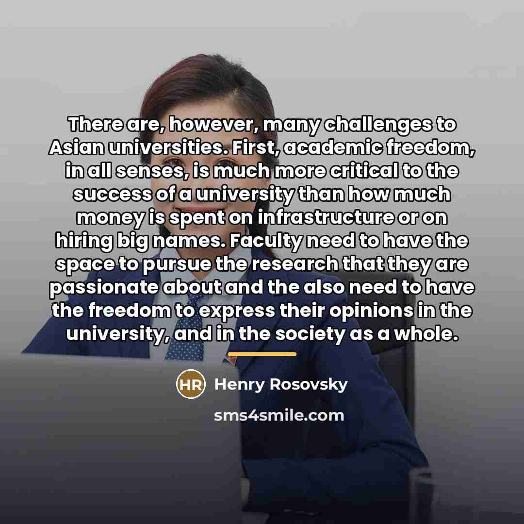 “There are, however, many challenges to Asian universities. First, academic…” quote by Henry Rosovsky